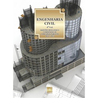 ENGENHARIA CIVIL - Questões Resolvidas e Comentadas de Concursos (2012-2013) - 4º VOLUME